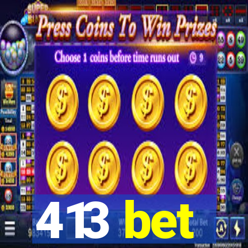 413 bet